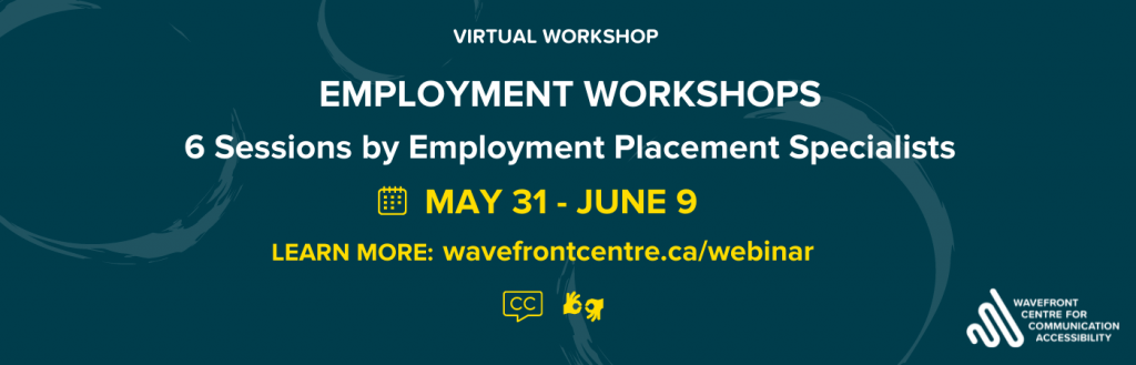 On a dark green background, the title says “Virtual Workshop”and “Employment Workshops” in white, followed by “6 Sessions by Employment Placement Specialists” in white underneath. Beneath is a yellow calendar graphic beside “May 31 - June 9”. Below is “Register At” and “www.wavefrontcentre.ca/webinar” inside a round shaped oval. Above the footer is a graphic of two men and three women sitting on chairs and discussing. The footer shows the Wavefront Centre logo.
