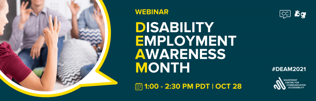 A dark green and yellow background illustration. To the left is a round chat bubble, inside which is a photo of a group of people signing. Accompanying text: Webinar. Disability Employment Awareness Month. 1:00-2:30 PM PDT | OCT 28. #DEAM2021.