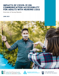 Accompanying text at the top section: Impacts of COVID-19 On Communication Accessibility For Adults With Hearing Loss. Overview of Survey Results. June 2021. Beneath shows a photo of two persons wearing clear face masks and signing to each other. The footer shows logs of CHHA, Wavefront Centre and UBC.